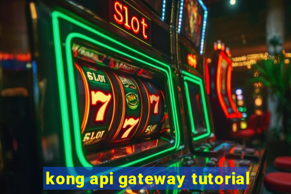 kong api gateway tutorial